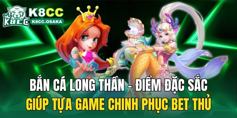 Bắn Cá Long Thần – Điểm Đặc Sắc Giúp Tựa Game Chinh Phục Bet Thủ