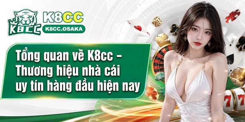 Tổng quan về K8cc – Thương hiệu nhà cái uy tín hàng đầu hiện nay