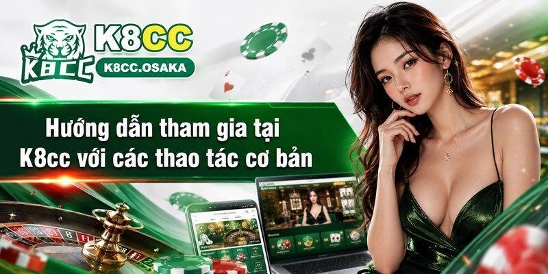 Hướng dẫn tham gia tại K8cc với các thao tác cơ bản